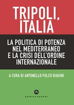 Tripoli, Italia. La politica di potenza nel Mediterraneo e la crisi dell’ordine internazionale