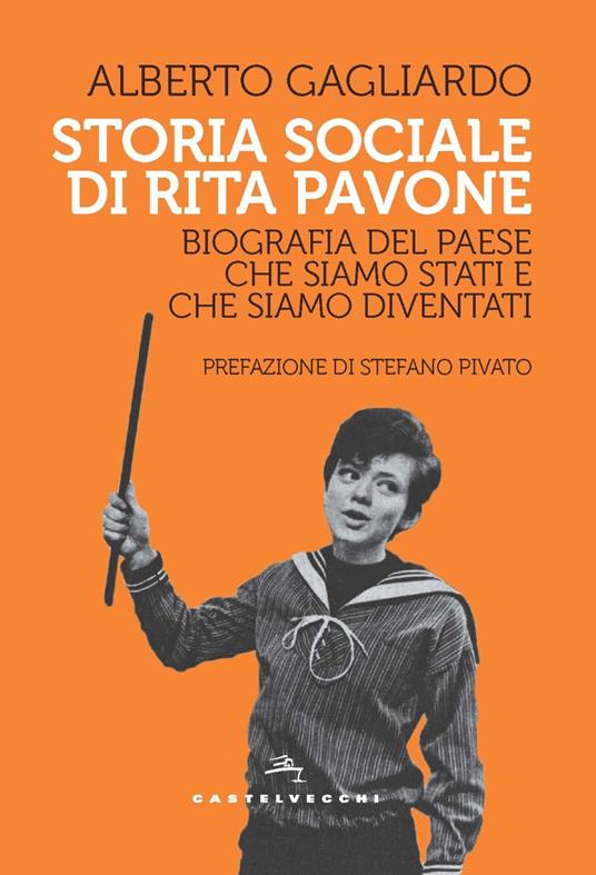 Storia sociale di Rita Pavone. Biografia del Paese che siamo stati e che siamo diventati - Alberto Gagliardo - copertina