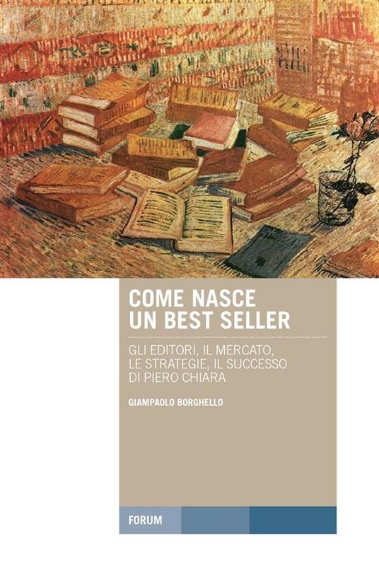 Come nasce un best seller. Gli editori, il mercato, le strategie, il successo di Piero Chiara - Giampaolo Borghello - ebook