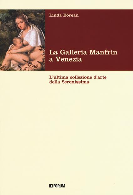 La galleria Manfrin a Venezia. L'ultima collezione d'arte della Serenissima - Linda Borean - copertina