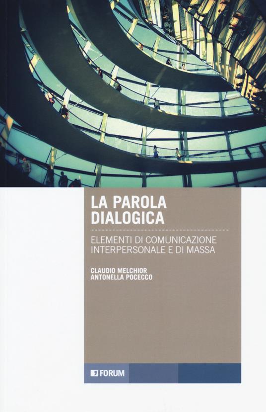 La parola dialogica. Elementi di comunicazione interpersonale e di massa - Claudio Melchior,Antonella Pocecco - copertina