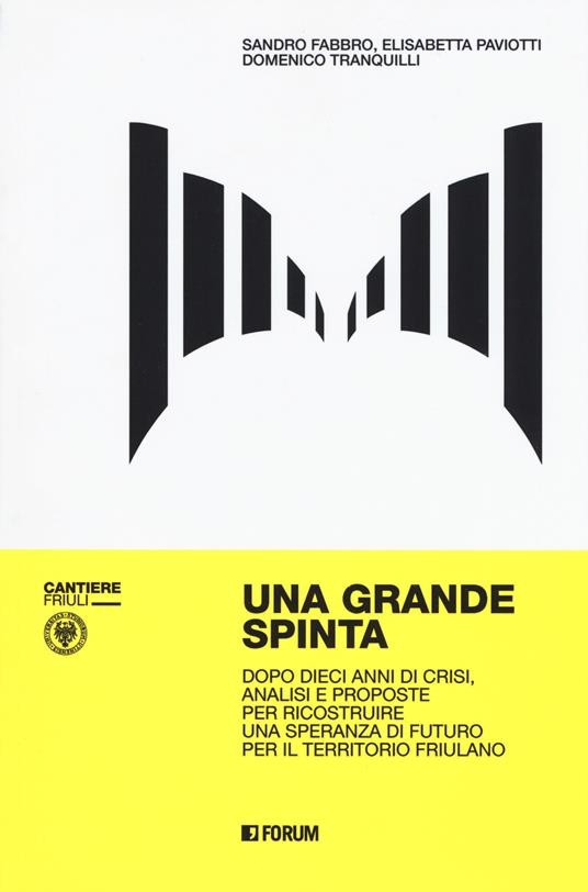 Una grande spinta. Dopo dieci anni di crisi, analisi e proposte per ricostruire una speranza di futuro per il territorio friulano - Sandro Fabbro,Elisabetta Paviotti,Domenico Tranquilli - copertina