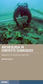 Archeologia in contesto subacqueo. Ambienti di ricerca e metodi