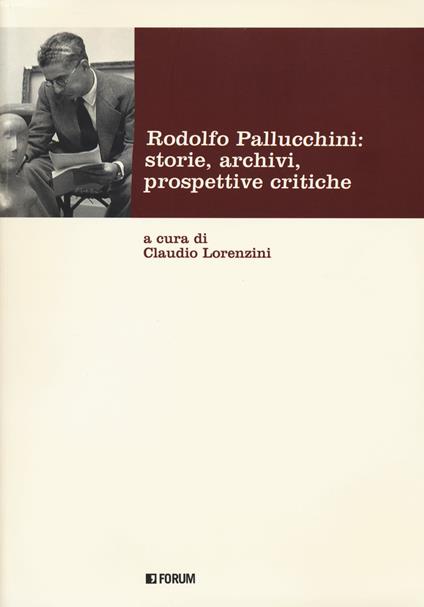Rodolfo Pallucchini: storie, archivi, prospettive critiche - Claudio Lorenzini - copertina