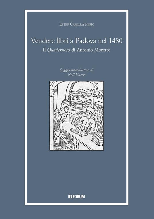Vendere libri a Padova nel 1480. Il «Quaderneto» di Antonio Moretto - Ester Camilla Peric - copertina