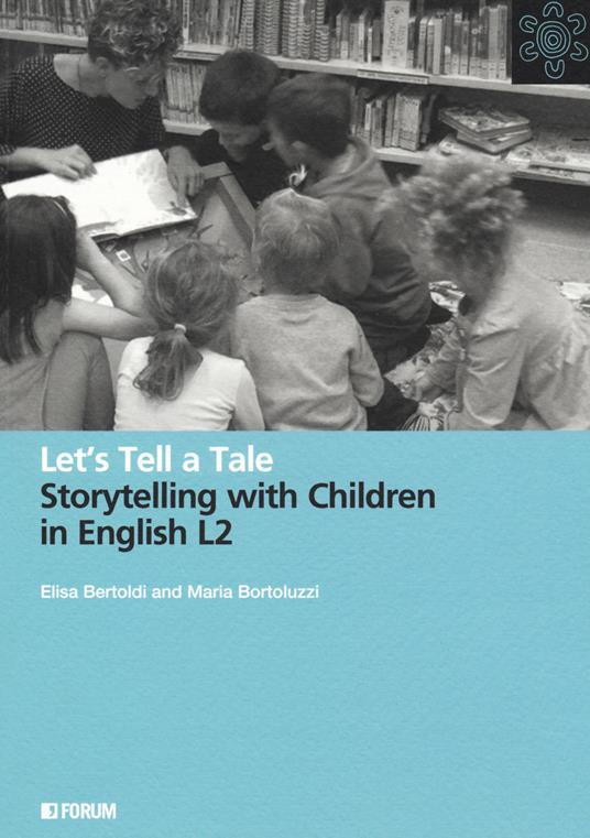 Let's tell a tale. Storytelling with children in English L2 - Elisa Bertoldi,Maria Bortoluzzi - copertina