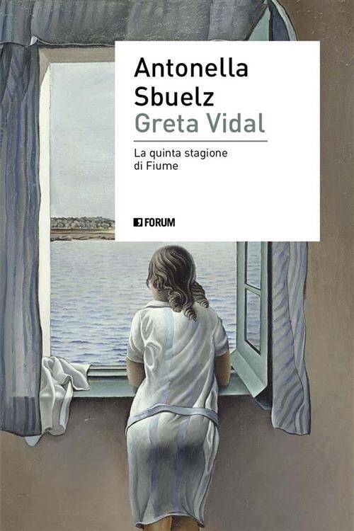 Greta Vidal. La quinta stagione di Fiume - Antonella Sbuelz - ebook