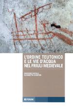 L' ordine teutonico e le vie d'acqua nel Friuli medievale