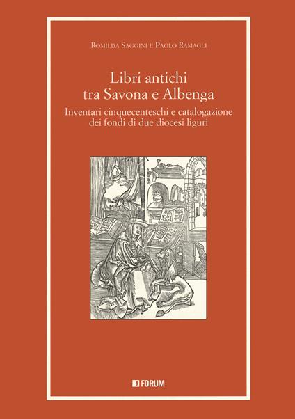 Libri antichi tra Savona e Albenga. Inventari cinquecenteschi e catalogazione dei fondi di due diocesi liguri - Romilda Saggini,Paolo Ramagli - copertina