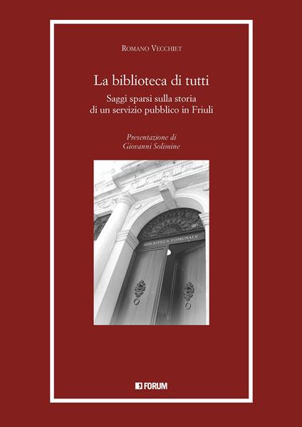 La biblioteca di tutti. Saggi spersi sulla storia di un servizio pubblico in Friuli - Romano Vecchiet - copertina