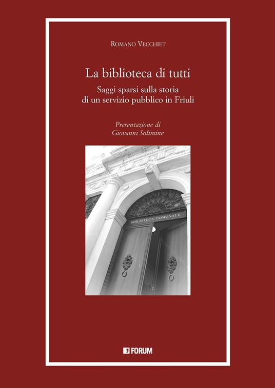 La biblioteca di tutti. Saggi spersi sulla storia di un servizio pubblico in Friuli - Romano Vecchiet - copertina