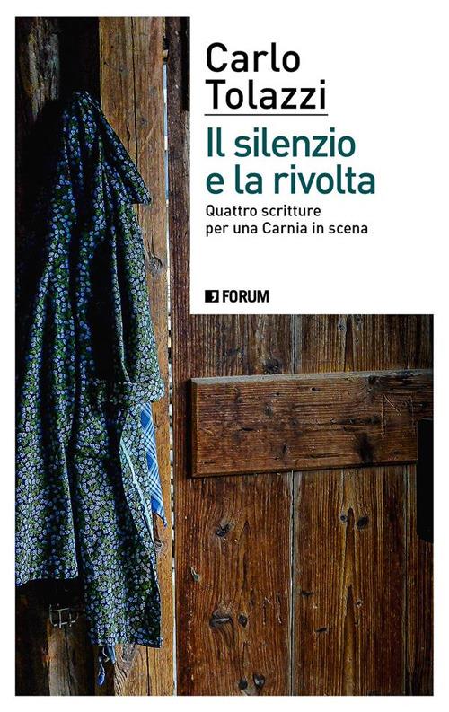 Il silenzio e la rivolta. Quattro scritture per una Carnia in scena - Carlo Tolazzi - ebook