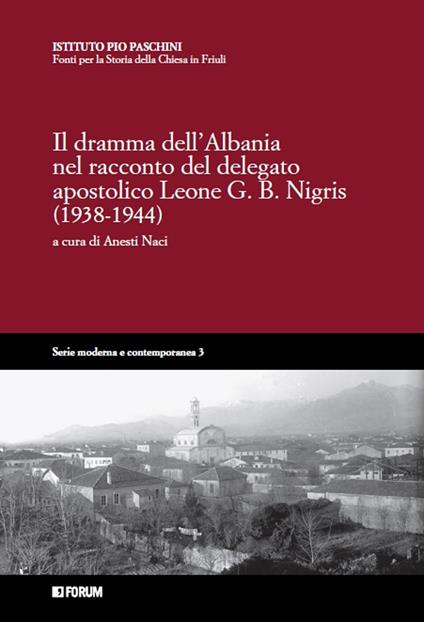 Il dramma dell'Albania nel racconto del delegato apostolico Leone G.B. Nigris (1938-1944) - copertina