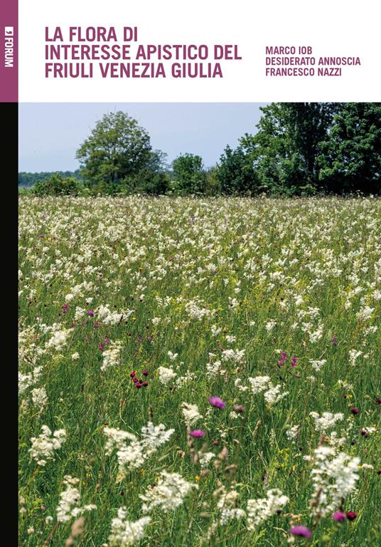 La flora di interesse apistico del Friuli Venezia Giulia - Marco Iob,Desiderato Annoscia,Francesco Nazzi - copertina