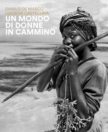Un mondo di donne in cammino - Danilo De Marco,Luciana Castellina - copertina