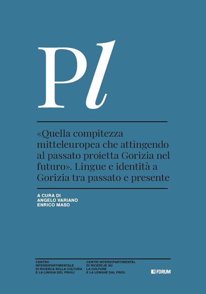 «Quella compitezza mitteleuropea che attingendo al passato proietta Gorizia nel futuro». Lingue e identità a Gorizia tra passato e presente - copertina