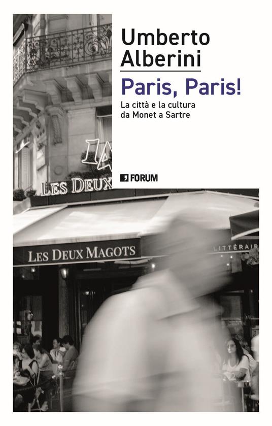 Paris, Paris! La città e la cultura da Monet a Sartre - Umberto Alberini - copertina