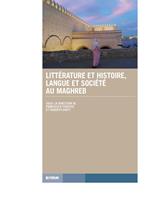 Littérature histoire et société au Maghreb