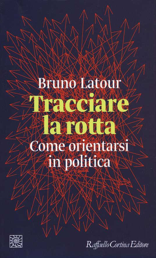 Tracciare la rotta. Come orientarsi in politica - Bruno Latour - copertina