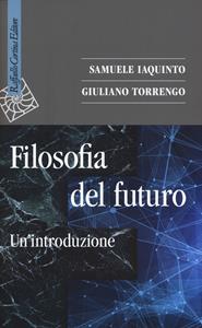 Libro Filosofia del futuro. Un'introduzione Samuele Iaquinto Giuliano Torrengo