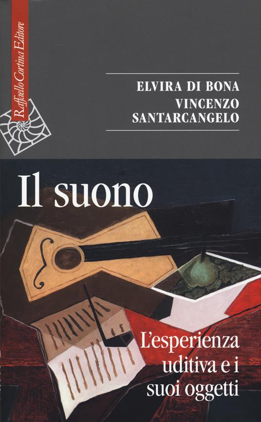 Il suono. L'esperienza uditiva e i suoi oggetti - Elvira Di Bona,Vincenzo Santarcangelo - copertina