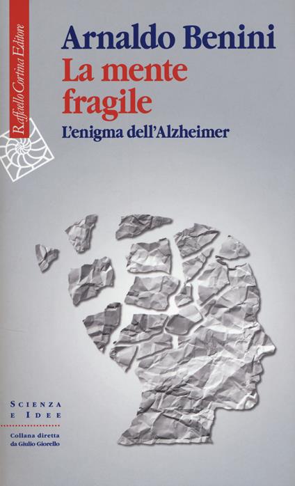 La mente fragile. L'enigma dell'Alzheimer - Arnaldo Benini - copertina