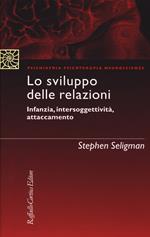 Lo sviluppo delle relazioni. Infanzia, intersoggettività, attaccamento