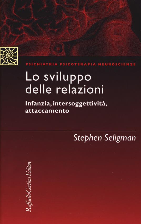 Lo sviluppo delle relazioni. Infanzia, intersoggettività, attaccamento - Stephen Seligman - copertina