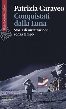 Conquistati dalla luna. Storia di un'attrazione senza...