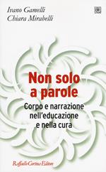 Non solo a parole. Corpo e narrazione nell'educazione e nella cura