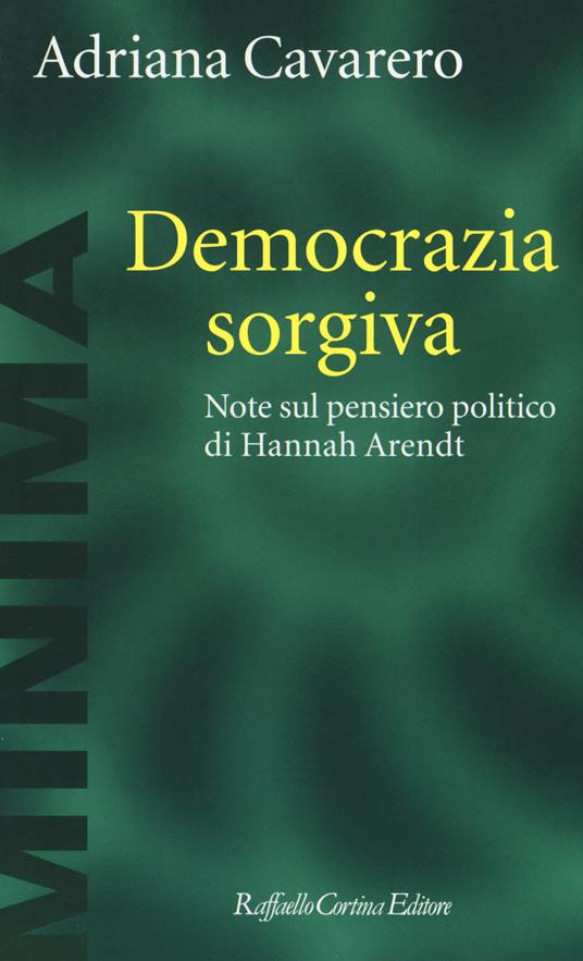Democrazia sorgiva. Note al pensiero politico di Hanna Arendt - Adriana Cavarero - copertina
