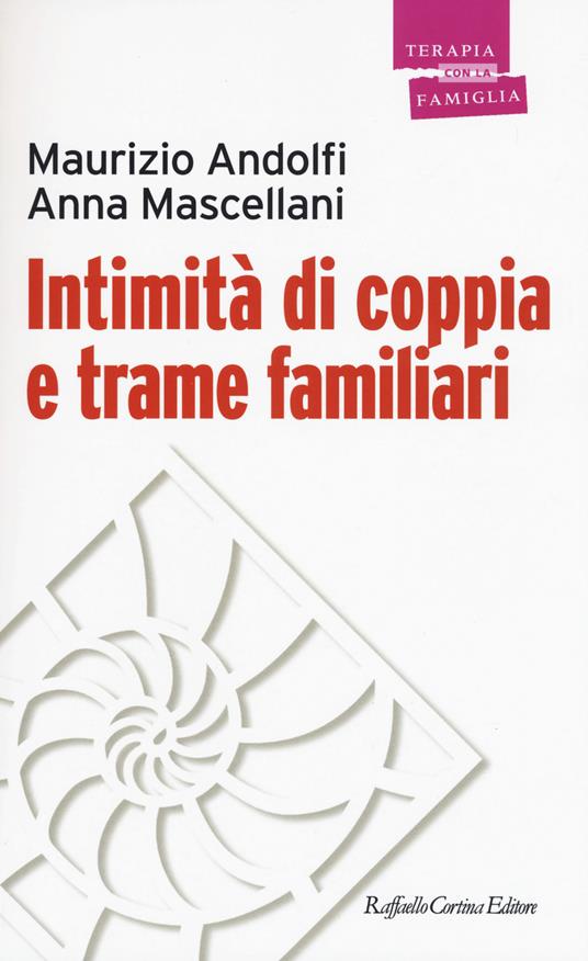 Intimità di coppia e trame familiari - Maurizio Andolfi,Anna Mascellani - copertina