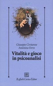 Libro Vitalità e gioco in psicoanalisi Giuseppe Civitarese Antonino Ferro