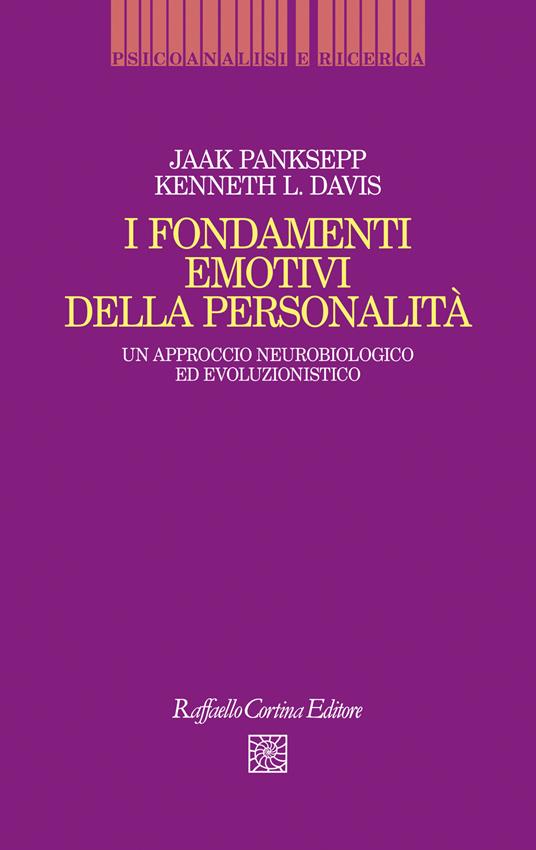 I fondamenti emotivi della personalità. Un approccio neurobiologico ed evoluzionistico - Jaak Panksepp,Kenneth I. Davis - copertina