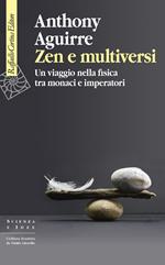 Zen e multiversi. Un viaggio nella fisica tra monaci e imperatori