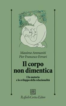 Il corpo non dimentica. L'io motorio e lo sviluppo della relazionalità