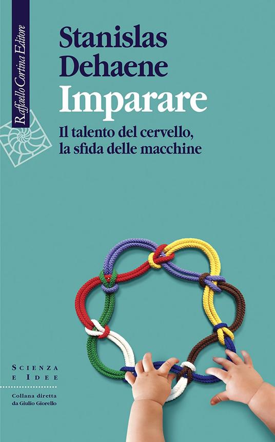 Imparare. Il talento del cervello, la sfida delle macchine - Stanislas Dehaene,Luca Ducceschi - ebook