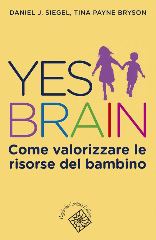 Yes brain. Come valorizzare le risorse del bambino - Tina Payne Bryson,Daniel J. Siegel,Carmen Marchetti - ebook