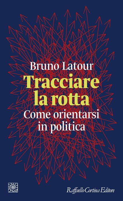 Tracciare la rotta. Come orientarsi in politica - Bruno Latour,Rosella Prezzo - ebook