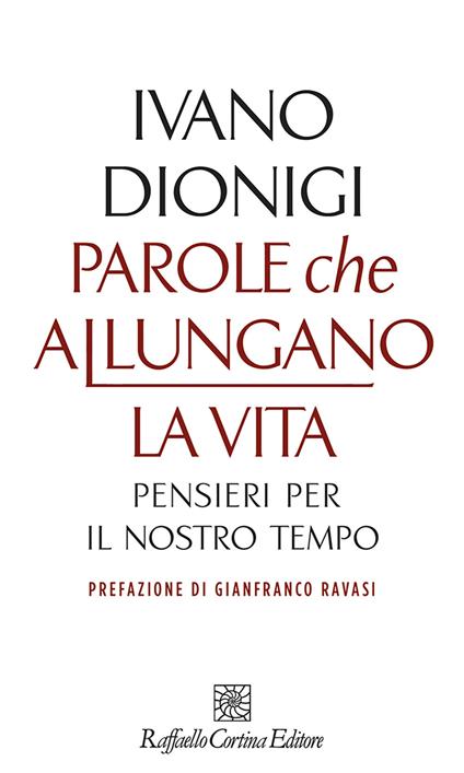 Parole che allungano la vita. Pensieri per il nostro tempo - Ivano Dionigi - copertina