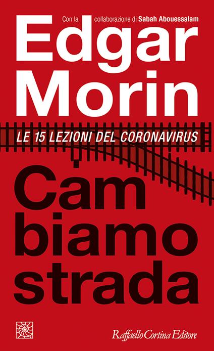 Cambiamo strada. Le 15 lezioni del Coronavirus - Edgar Morin,Sabah Abouessalam - copertina