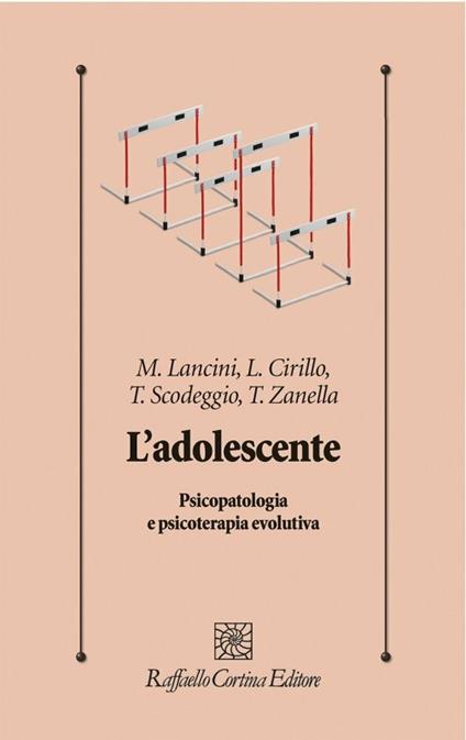 L'adolescente. Psicopatologia e psicoterapia evolutiva - Matteo Lancini,Loredana Cirillo,Tania Scodeggio - copertina