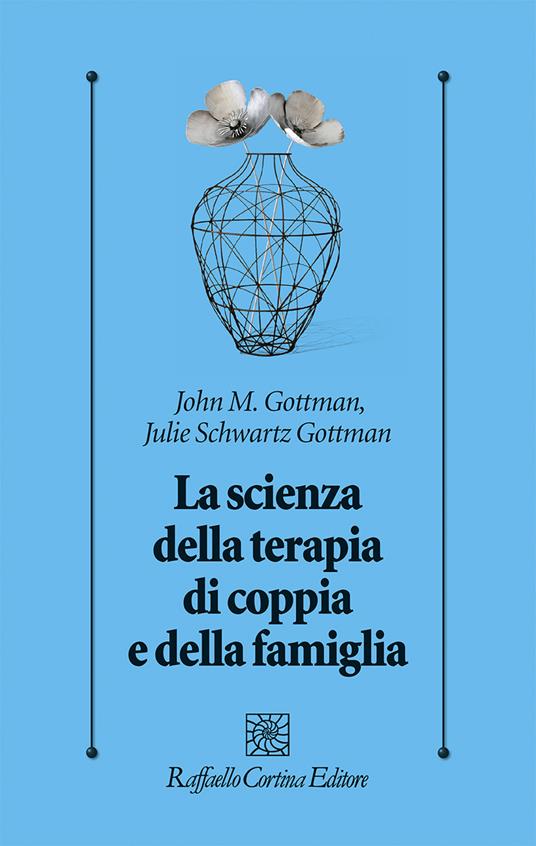 La scienza della terapia di coppia e della famiglia - John Gottman,Julie Schwartz Gottman - copertina