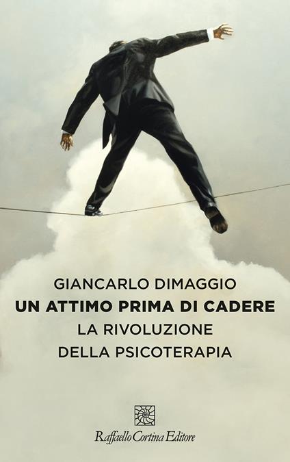 Un attimo prima di cadere. La rivoluzione della psicoterapia - Giancarlo Dimaggio - ebook