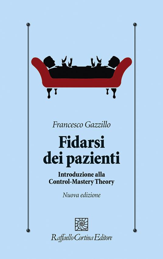 Fidarsi dei pazienti. Introduzione alla Control-Mastery Theory. Nuova ediz. - Francesco Gazzillo - copertina
