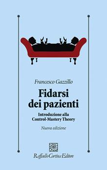Fidarsi dei pazienti. Introduzione alla Control-Mastery Theory. Nuova ediz.