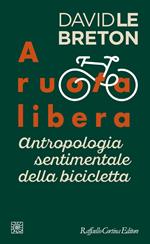 A ruota libera. Antropologia sentimentale della bicicletta