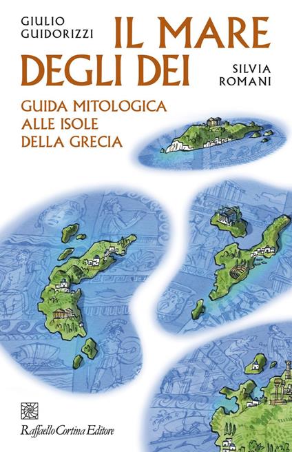 Il mare degli dei. Guida mitologica alle isole della Grecia - Giulio Guidorizzi,Silvia Romani,Michele Tranquillini - ebook