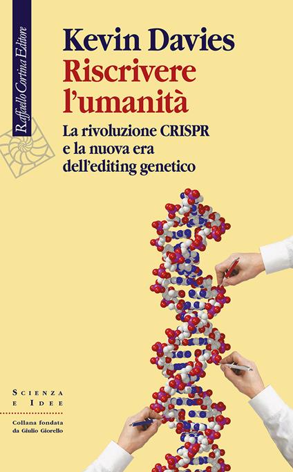 Riscrivere l'umanità. La rivoluzione CRISPR e la nuova era dell’editing genetico - Kevin Davies - copertina