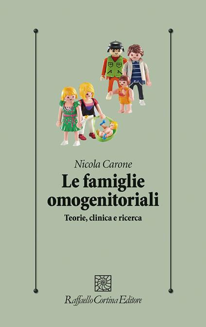 Le famiglie omogenitoriali. Teorie, clinica e ricerca - Nicola Carone - copertina